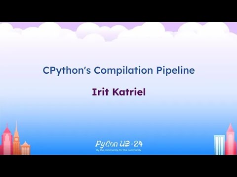 Talks - Irit Katriel: CPython's Compilation Pipeline