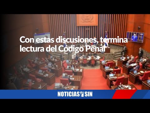 Con estas discusiones termina lectura del Código Penal