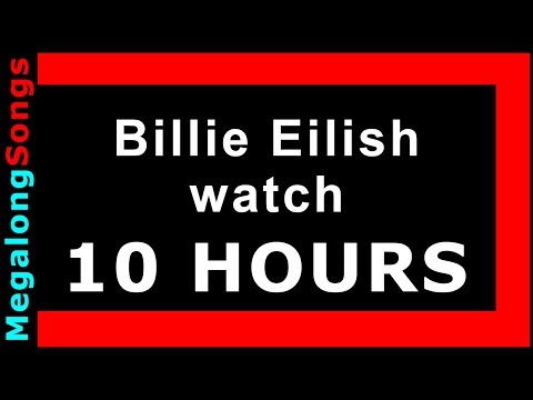 Billie Eilish - watch 🔴 [10 HOUR LOOP] ✔️