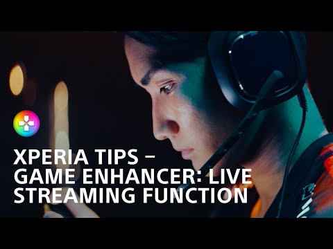 Xperia Tips – Game enhancer: Live Streaming Function​