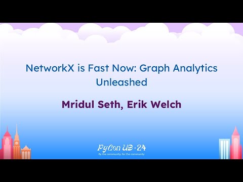 Talks - Mridul Seth, Erik Welch: NetworkX is Fast Now: Graph Analytics Unleashed