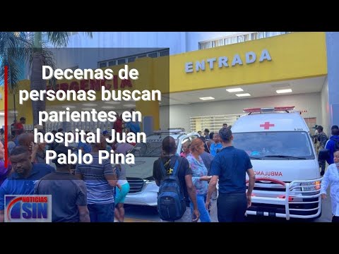Decenas de personas buscan parientes en hospital Juan Pablo Pina