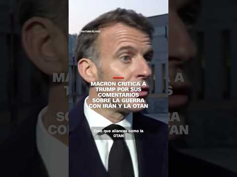 Macron critica a Trump por sus comentarios sobre la guerra con Irán y la OTAN
