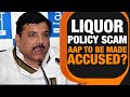 Arrest of Sanjay Singh Sparks  Controversy | AAP likely to be made an accused in Liquor Policy Scam