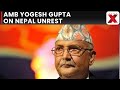 Nepal Crisis Escalates: Amb Yogesh Gupta Shares Insights on Parliament and HQ Fires