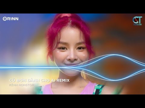 Cô Đơn Dành Cho Ai Remix, Thuyền Quyên Remix ~ NONSTOP Vinahouse Nhạc Trẻ Remix Bass Cực Mạnh