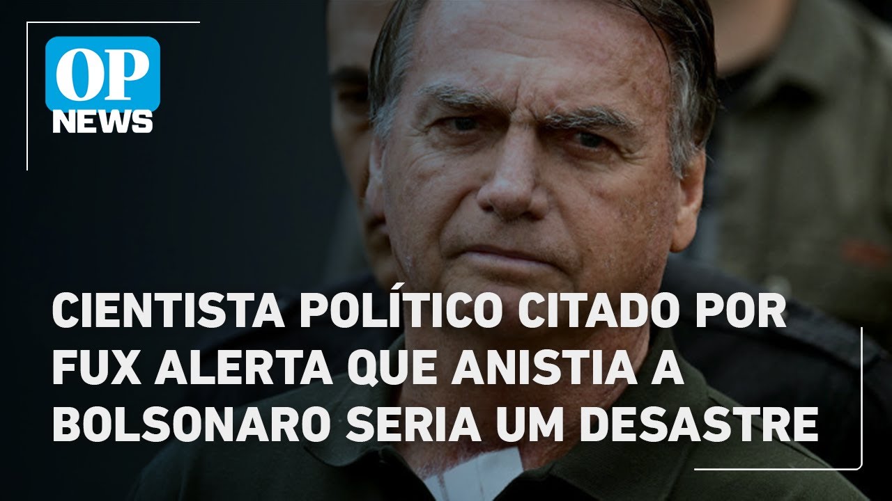 Cientista político citado por Fux alerta que anistia a Bolsonaro seria um desastre | O POVO News