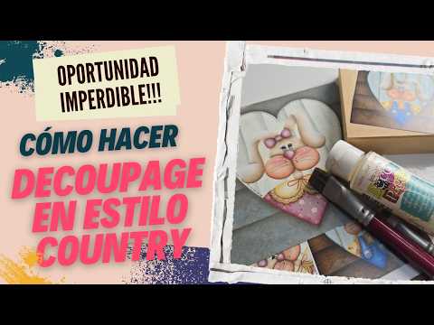 COMO HACER DECOUPAGE EN ESTILO COUNTRY + UNA OPORTUNIDAD INCREÍBLE!