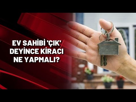 Ev sahibi 'çık' deyince kiracı ne yapmalı?