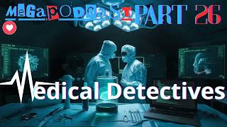 Medical Detectives, Mega Podcast, wichtige fälle, Part 26