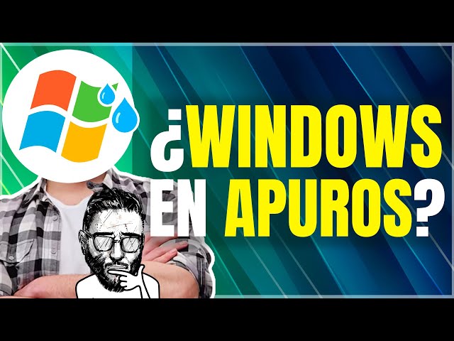 ¿WINDOWS está en PROBLEMAS?
