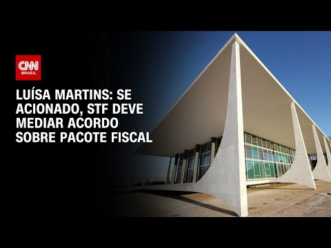 ​Luísa Martins: Se acionado, STF deve mediar acordo sobre pacote fiscal | BASTIDORES CNN