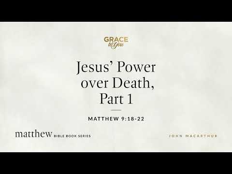 Jesus' Power over Death, Part 1 (Matthew 9:18–22) [Audio Only]