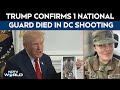 National Guard Shooting | Trump Confirms One National Guard Member Died In DC Shooting