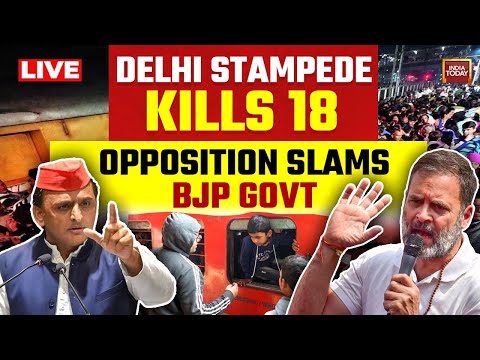 LIVE: Delhi Station Stampede:18 Dead | Rahul & Akhilesh Slam BJP Govt, Say 'Don't Hide Casualty'