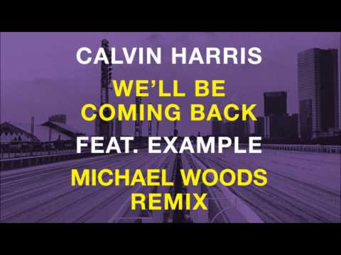 Calvin Harris feat. Example - We'll Be Coming Back (Michael Woods Remix)