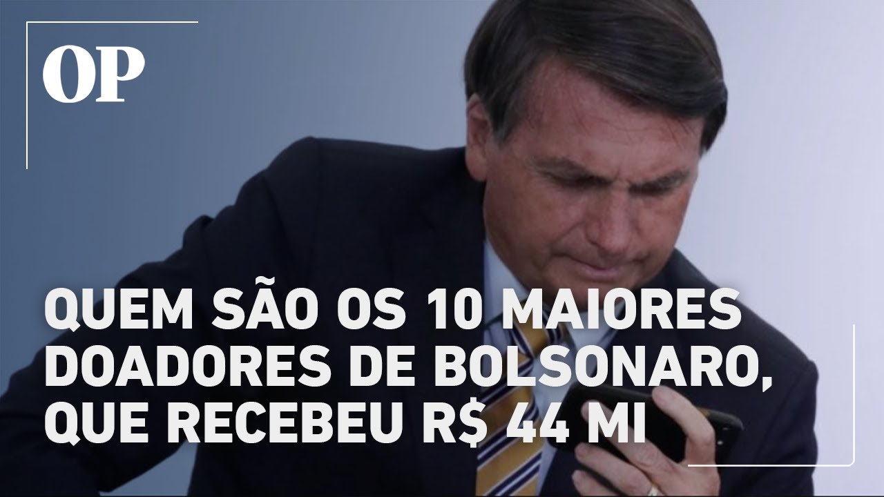 Bolsonaro movimentou R$ 44 milhões confira quem são os 10 principais doadores
