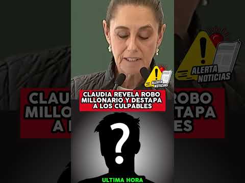 CLAUDIA REVELA ROBO MILLONARIO Y DESTAPA A LOS CULPABLES