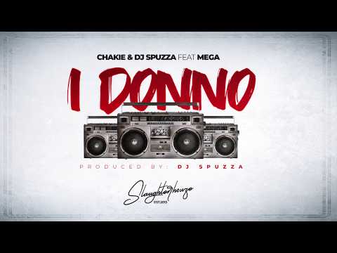 Chakie & Dj Spuzza - I DONNO (feat. MEGA) [Official Original Audio]