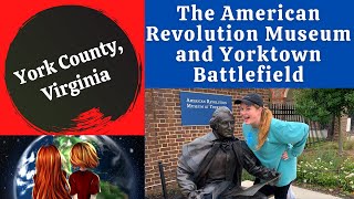 Lets Explore The American Revolution Museum and Yorktown Battlefield