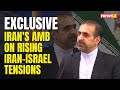 Iran Ambassador Speaks on Escalating Tensions between Iran & Israel | Iraj Elahi | NewsX Exclusive