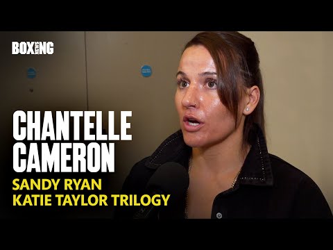 Chantelle Cameron Dismisses Sandy Ryan Fight & Katie Taylor