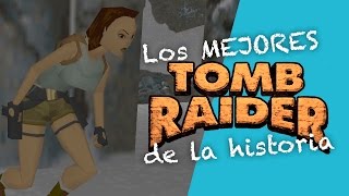 LOS MEJORES TOMB RAIDER DE LA HISTORIA