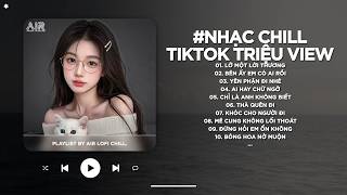 Nhạc Chill TikTok Triệu View - Những Bản Lofi Buồn Hay Nhất Hiện Nay - Nhạc Lofi Chill Buồn 2026