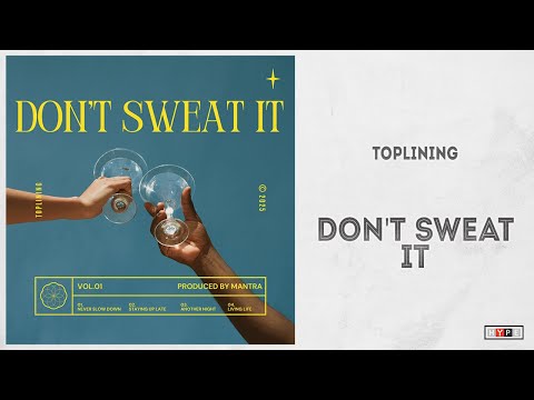 Toplining - "Don't Sweat It"