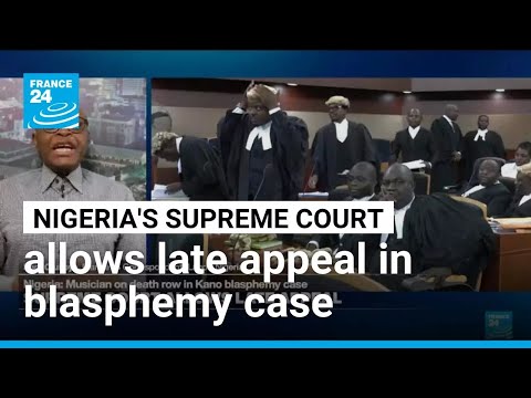Nigeria: Supreme Court allows late appeal in Kano blasphemy case • FRANCE 24 English