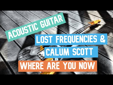 Lost Frequencies & Calum Scott - Where Are You Now || Guitar Play Along TAB