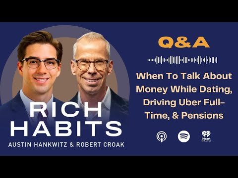 Rich Habits Podcast | Q&A: When To Talk About Money While Dating, Driving Uber Full-Time, & Pensions