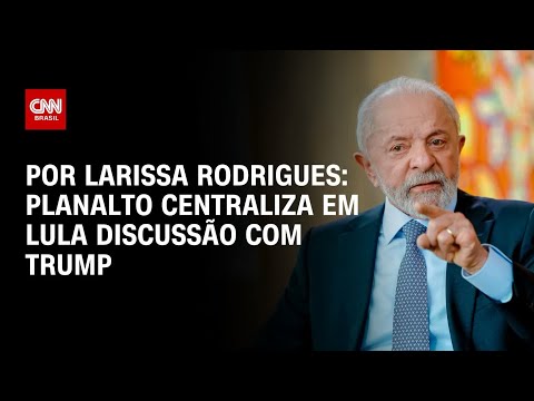 ​Planalto centraliza em Lula discussão com Trump | LIVE CNN