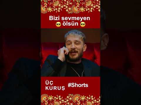 Üç Kuruş | Bizi Sevmeyen Ölsün😎😎 #Shorts