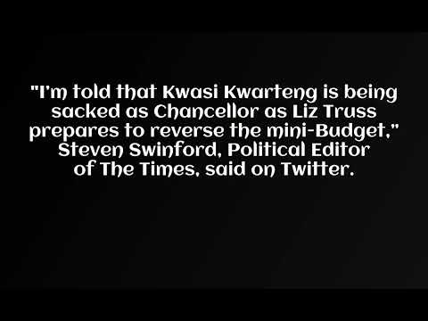UK finance minister Kwasi Kwarteng to be sacked Report