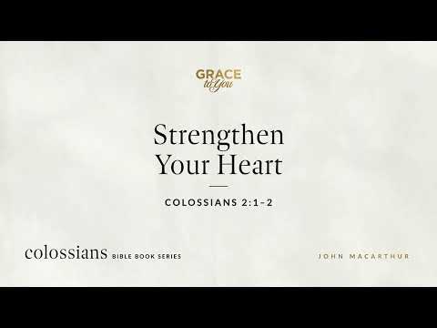 Strengthen Your Heart (Colossians 2:1–2) [Audio Only]