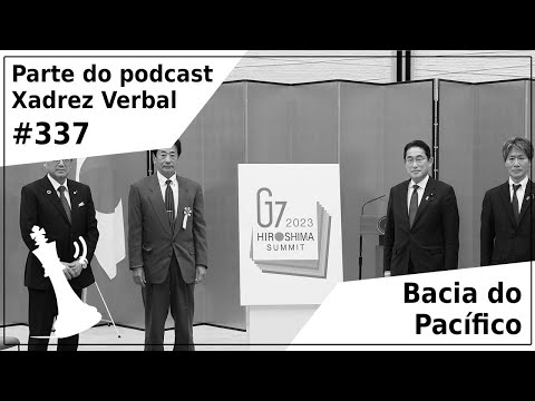 Bacia do Pacífico - Xadrez Verbal Podcast #337