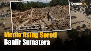 Media Asing Soroti Gelondongan Kayu dalam Banjir Sumatera