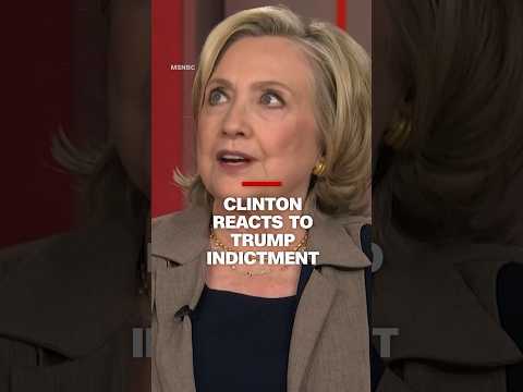 Hillary Clinton reacts to Trump indictment