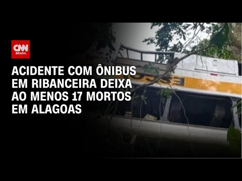 Acidente com ônibus em ribanceira deixa ao menos 17 mortos em Alagoas | CNN NOVO DIA