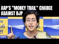 Arvind Kejriwal In Jail | AAPs Money Trail Charge Against BJP After Arvind Kejriwal Arrest