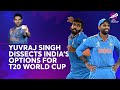Yuvraj Singh dissects Indias options for T20 World Cup