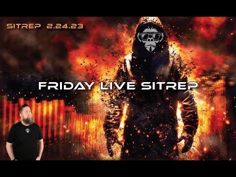 SITREP 2.24.23 Friday Live!