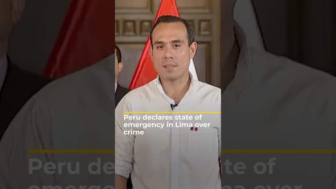 Peru declares 30-day state of emergency in Lima amid rising crime | AJ shorts
