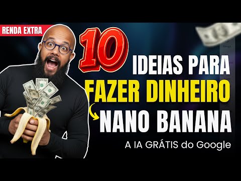NANO BANANA: A IA para fazer dinheiro online – 10 ideias práticas (RENDA EXTRA)