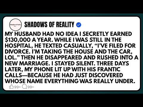 My husband had no idea I secretly earned $130,000 a year. While I was still in the hospital…