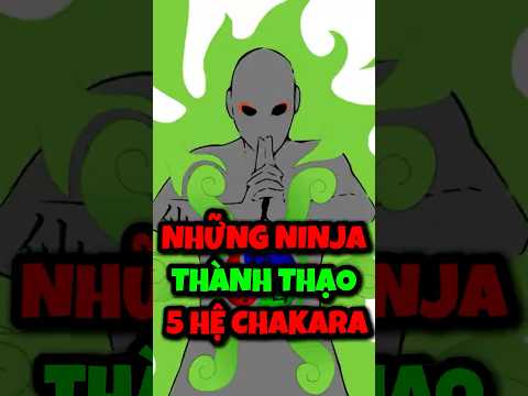 Những nhân vật thành thạo cả 5 chakra cơ bản trong Naruto