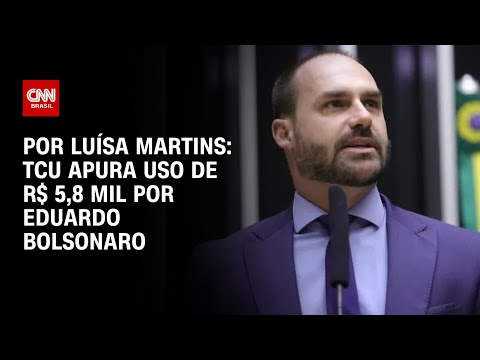 ​TCU apura uso de R$ 5,8 mil por Eduardo Bolsonaro durante estadia nos EUA | AGORA CNN
