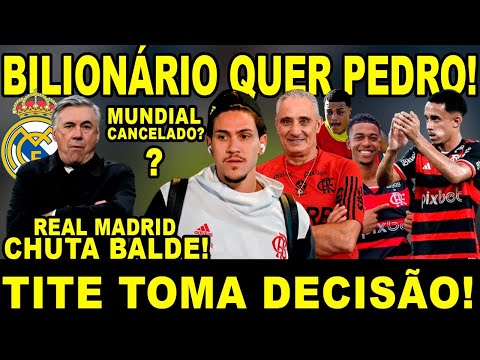 BILIONÁRIO QUER PEDRO! REAL CHUTA O BALDE! MUNDIAL CANCELADO? TITE TOMA DECISÃO! NOVIDADES NO TIME!