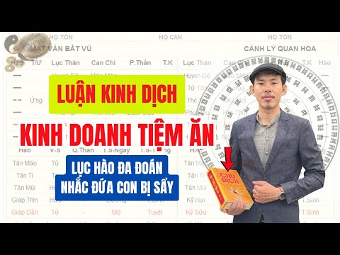 Kinh Dịch Hỏi Mở Tiệm Ăn Quẻ NHẮC ĐỨA CON BỊ SẨY | Luận Quẻ Lục Hào